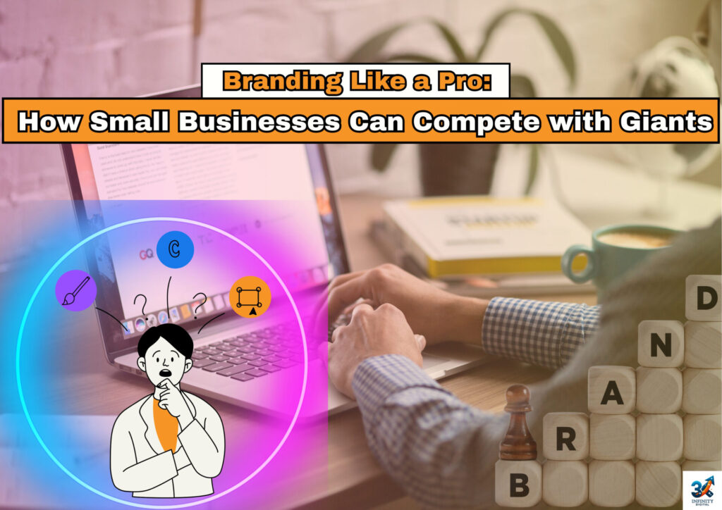 Branding Like a Pro: How Small Businesses Can Compete with Giants